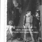 Cruel Children in Popular texts and Cultures.